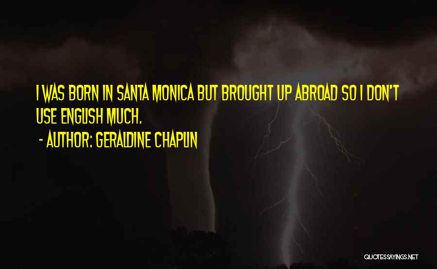 Santa Monica Quotes By Geraldine Chaplin