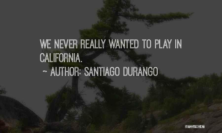 Santiago Durango Quotes 1288755