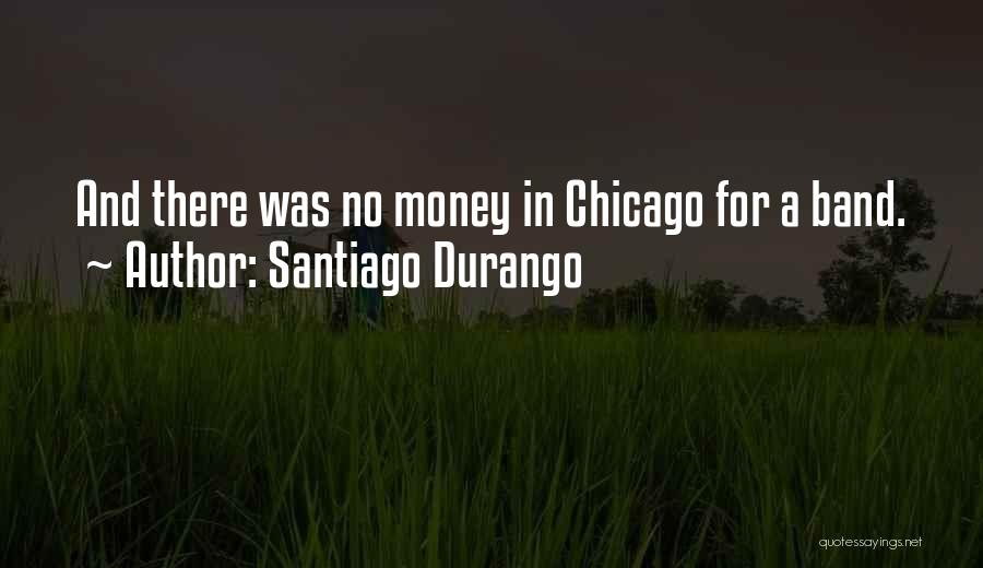 Santiago Durango Quotes 2219711