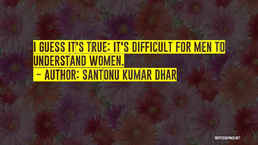 Santonu Kumar Dhar Quotes 1008365