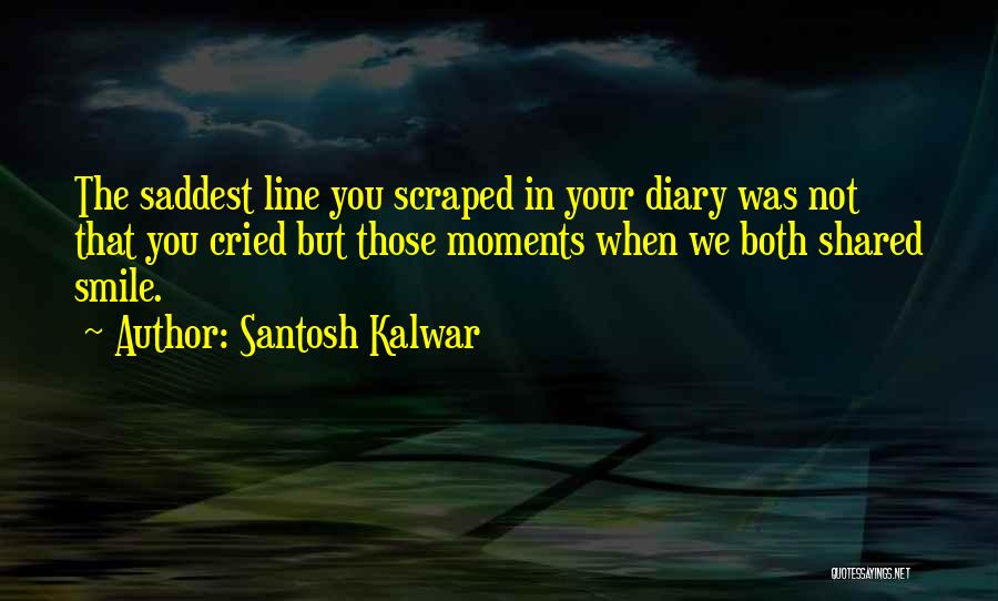 Santosh Kalwar Love Quotes By Santosh Kalwar