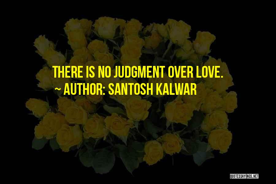 Santosh Kalwar Love Quotes By Santosh Kalwar