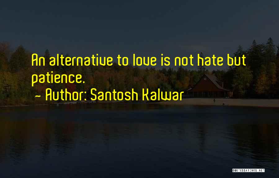 Santosh Kalwar Love Quotes By Santosh Kalwar