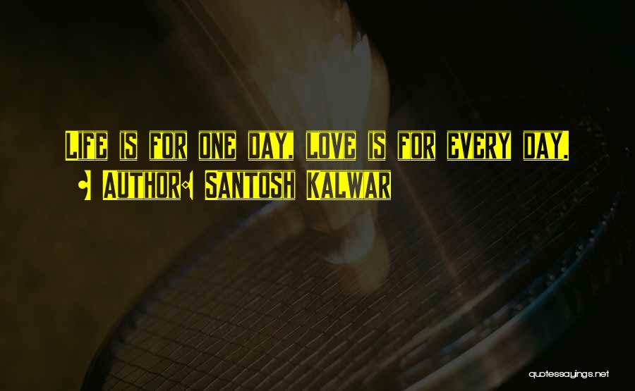 Santosh Kalwar Love Quotes By Santosh Kalwar