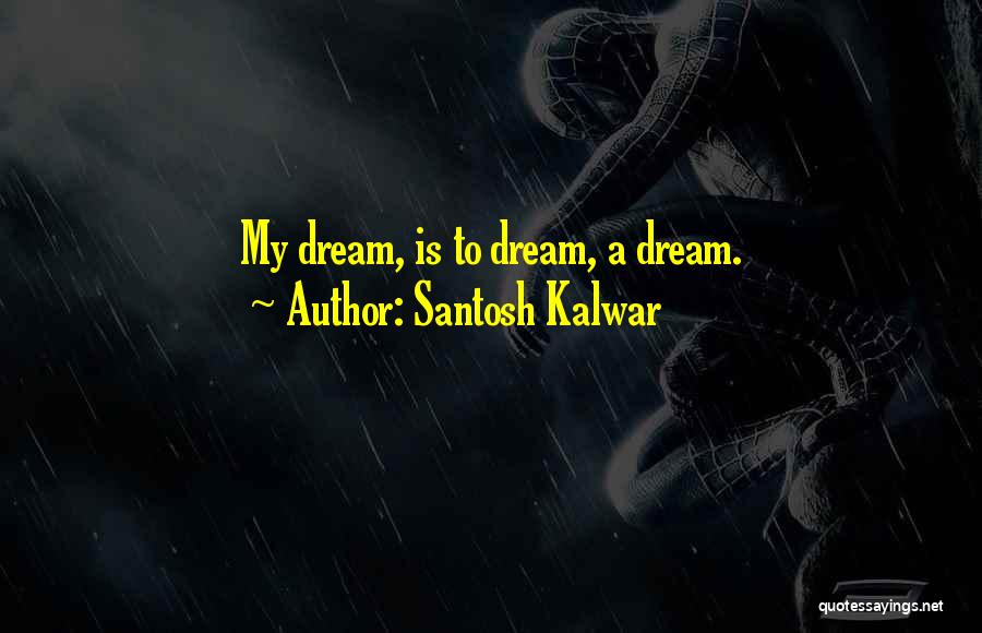 Santosh Kalwar Love Quotes By Santosh Kalwar