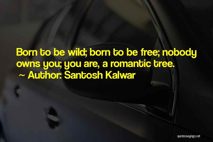 Santosh Kalwar Love Quotes By Santosh Kalwar