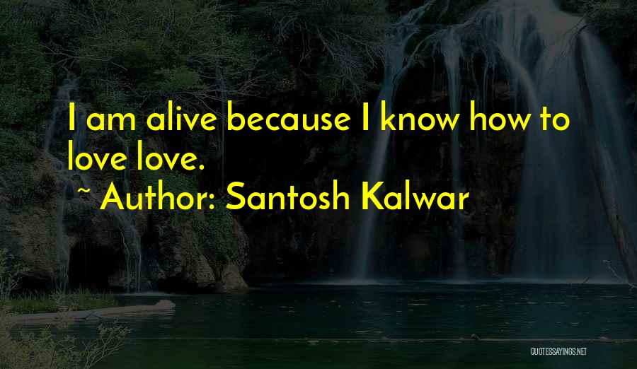 Santosh Kalwar Love Quotes By Santosh Kalwar