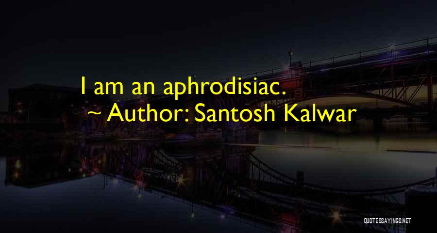 Santosh Kalwar Love Quotes By Santosh Kalwar