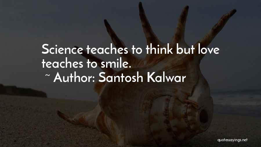 Santosh Kalwar Love Quotes By Santosh Kalwar