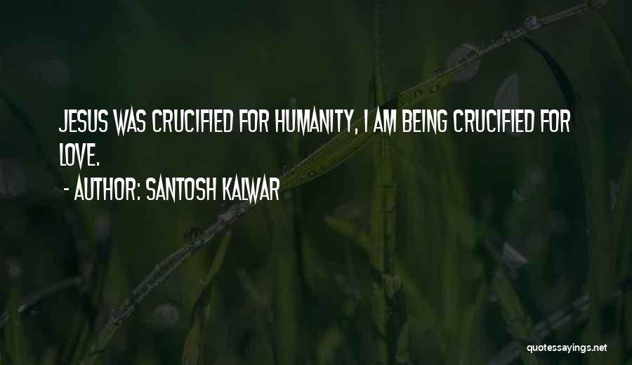 Santosh Kalwar Love Quotes By Santosh Kalwar