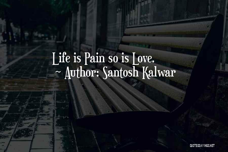 Santosh Kalwar Love Quotes By Santosh Kalwar