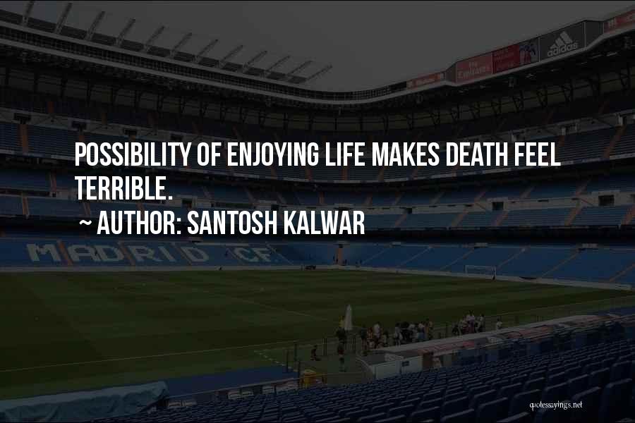 Santosh Kalwar Quotes 1587115