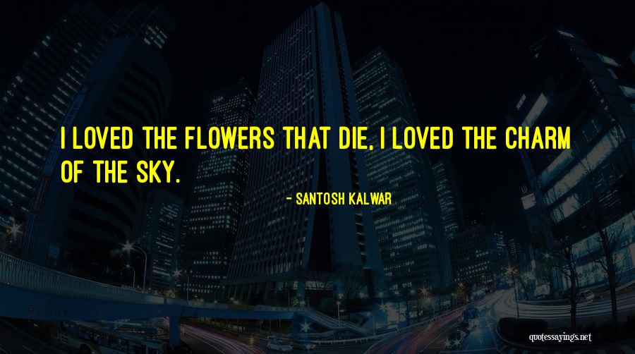 Santosh Kalwar Quotes 407038