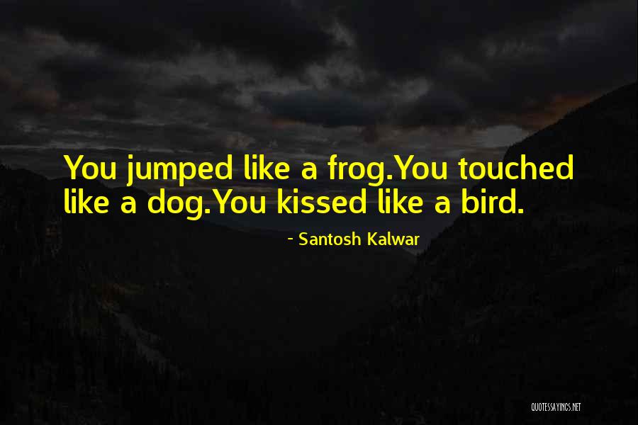 Santosh Kalwar Quotes 459720 Santosh Kalwar Quotes 459720