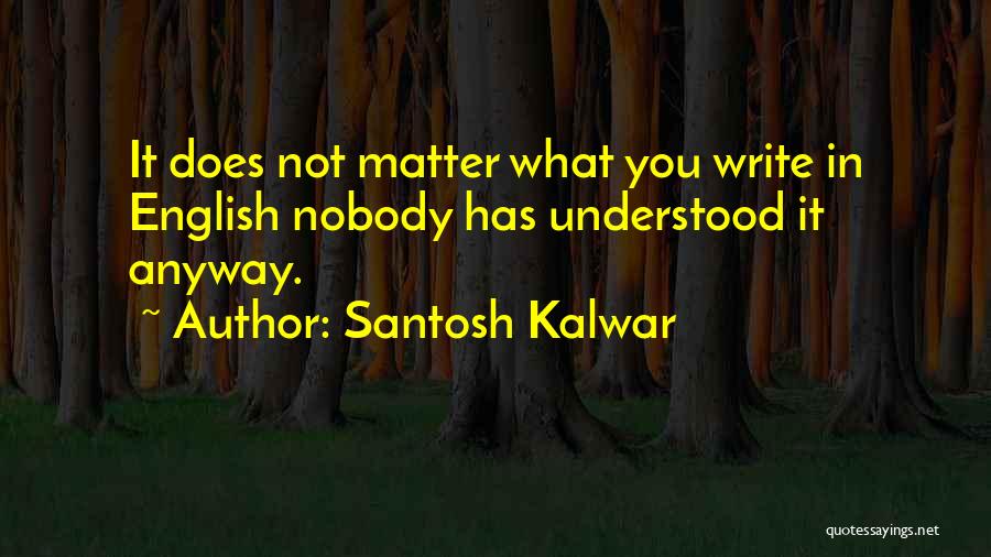 Santosh Kalwar Quotes 533716