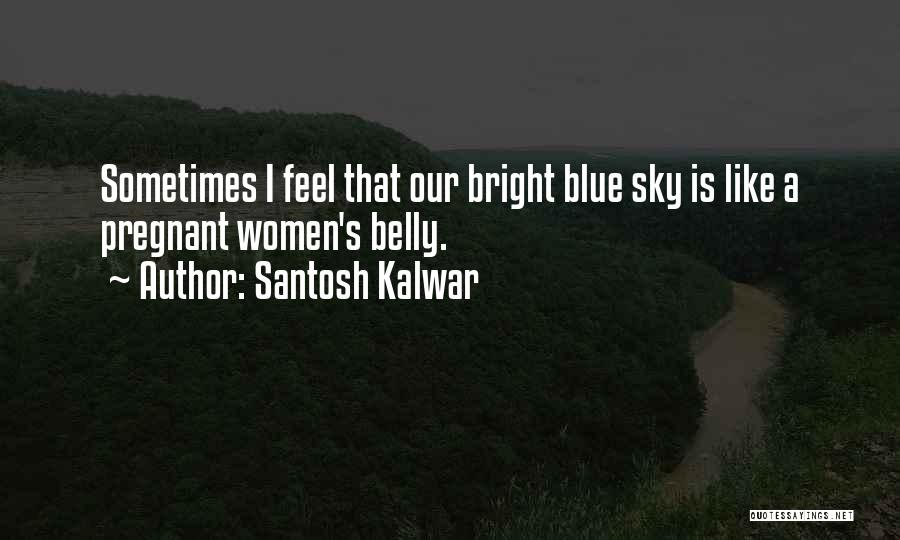 Santosh Kalwar Quotes 857981