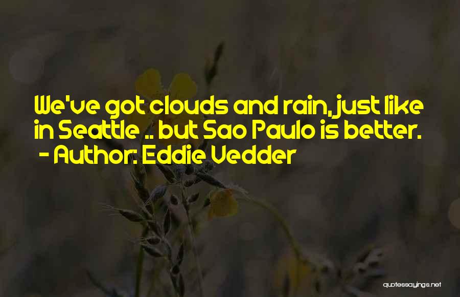 Sao Paulo Quotes By Eddie Vedder