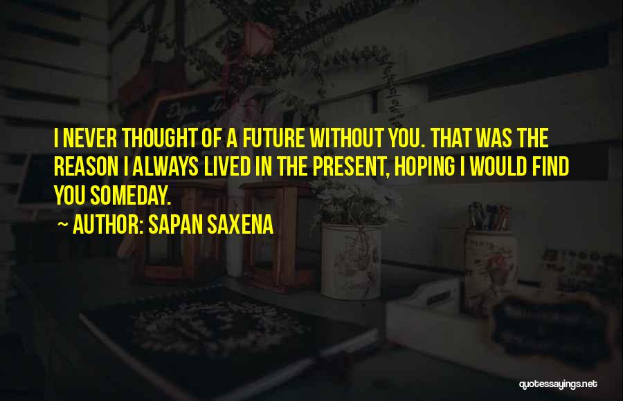 Sapan Saxena Quotes 696691