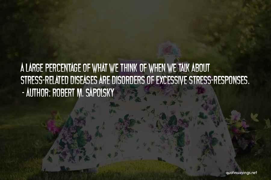 Sapolsky Quotes By Robert M. Sapolsky