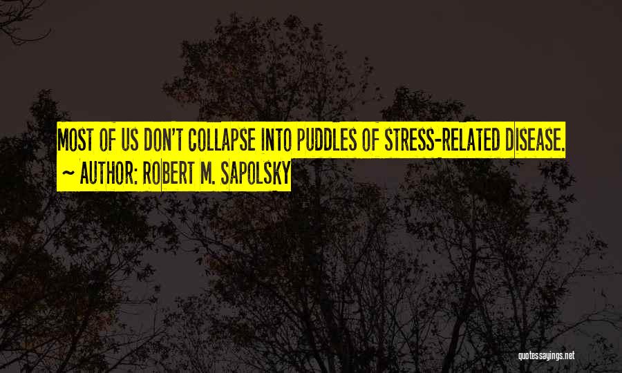 Sapolsky Quotes By Robert M. Sapolsky