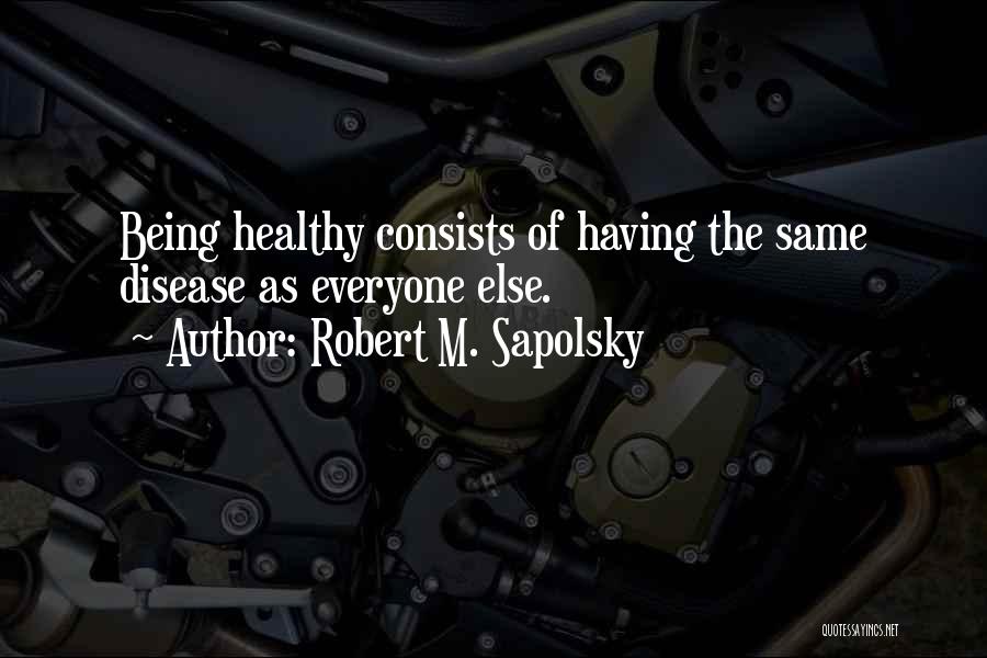 Sapolsky Quotes By Robert M. Sapolsky