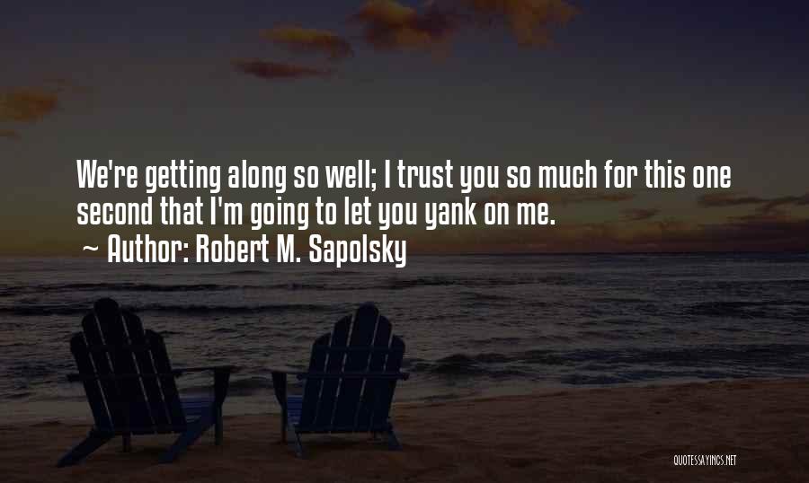 Sapolsky Quotes By Robert M. Sapolsky