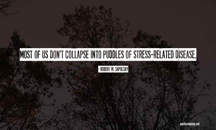 Sapolsky Stress Quotes By Robert M. Sapolsky Sapolsky Stress Quotes By Robert M. Sapolsky