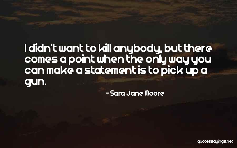 Sara Jane Moore Quotes 1088177