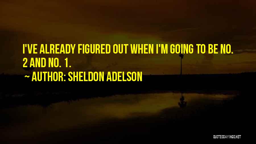 Saradar Family Office Quotes By Sheldon Adelson