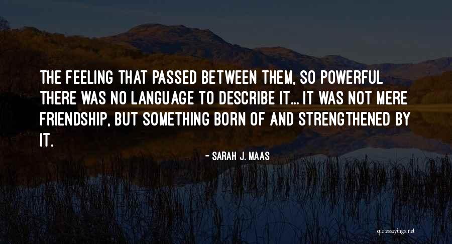 Sarah J Maas Friendship Quotes By Sarah J. Maas Sarah J Maas Friendship Quotes By Sarah J. Maas