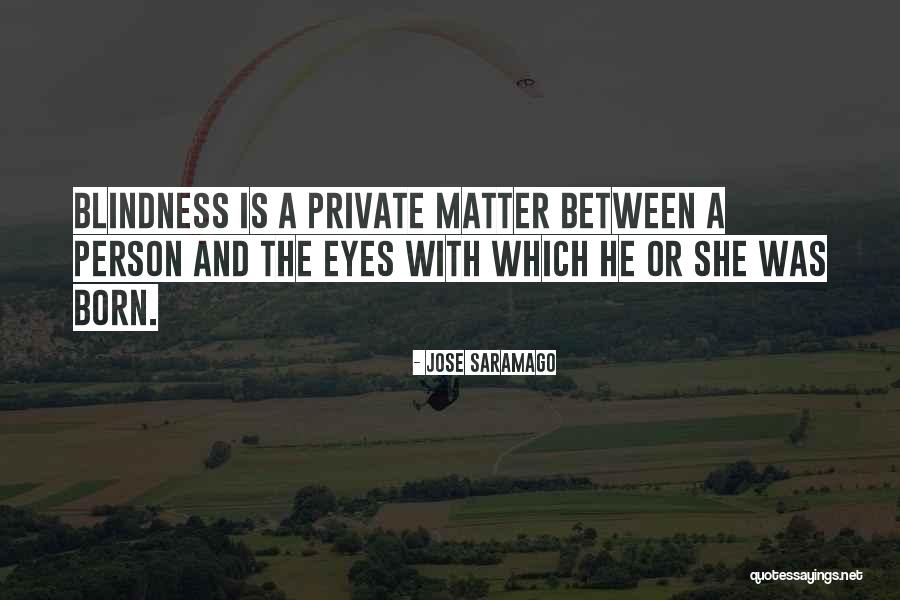 Saramago Blindness Quotes By Jose Saramago Saramago Blindness Quotes By Jose Saramago