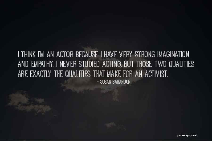 Sarandon Actor Quotes By Susan Sarandon Sarandon Actor Quotes By Susan Sarandon