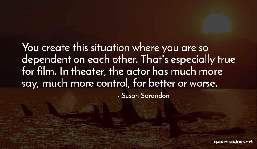 Sarandon Actor Quotes By Susan Sarandon Sarandon Actor Quotes By Susan Sarandon