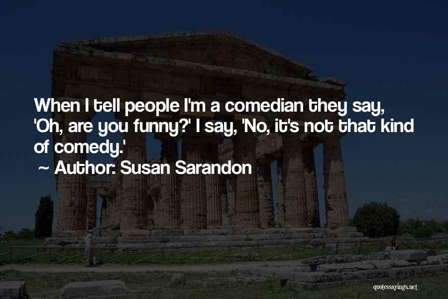 Sarandon Quotes By Susan Sarandon