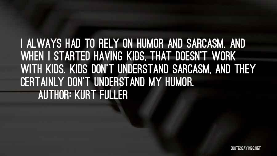 Sarcasm And Humor Quotes By Kurt Fuller
