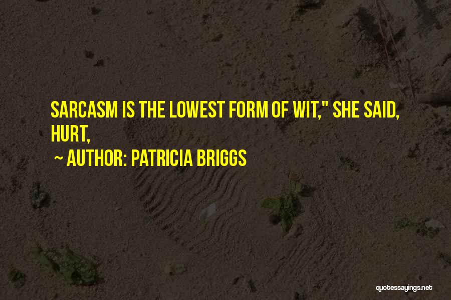 Sarcasm And Wit Quotes By Patricia Briggs