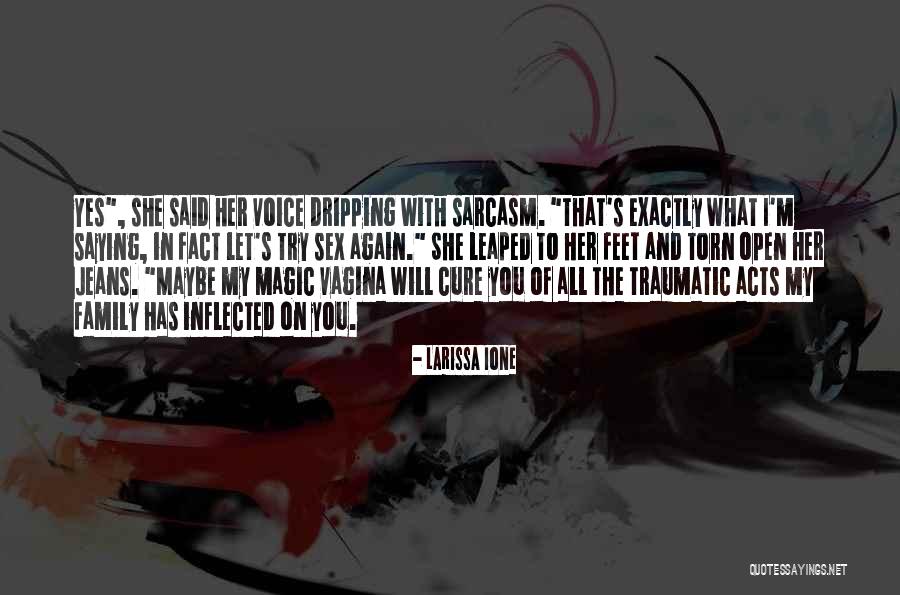 Sarcasm Family Quotes By Larissa Ione Sarcasm Family Quotes By Larissa Ione