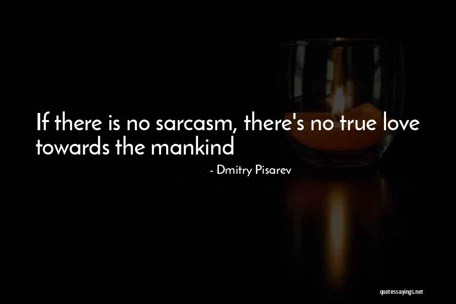 Sarcasm Love Quotes By Dmitry Pisarev Sarcasm Love Quotes By Dmitry Pisarev