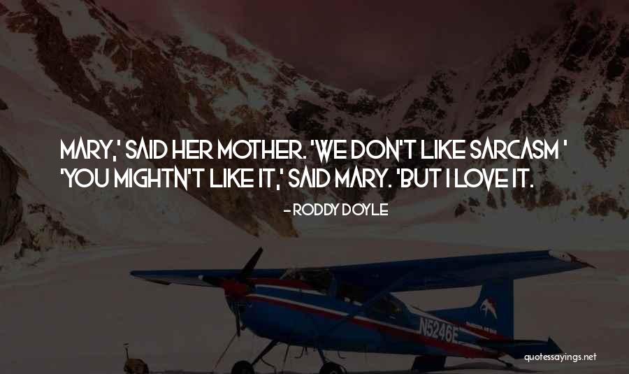 Sarcasm Love Quotes By Roddy Doyle Sarcasm Love Quotes By Roddy Doyle