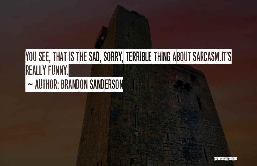 Sarcasm Quotes By Brandon Sanderson