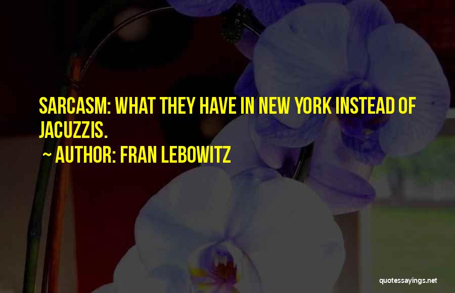 Sarcasm Quotes By Fran Lebowitz