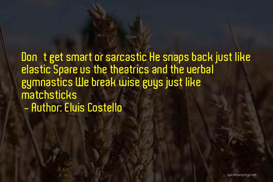 Sarcastic Get Over Yourself Quotes By Elvis Costello