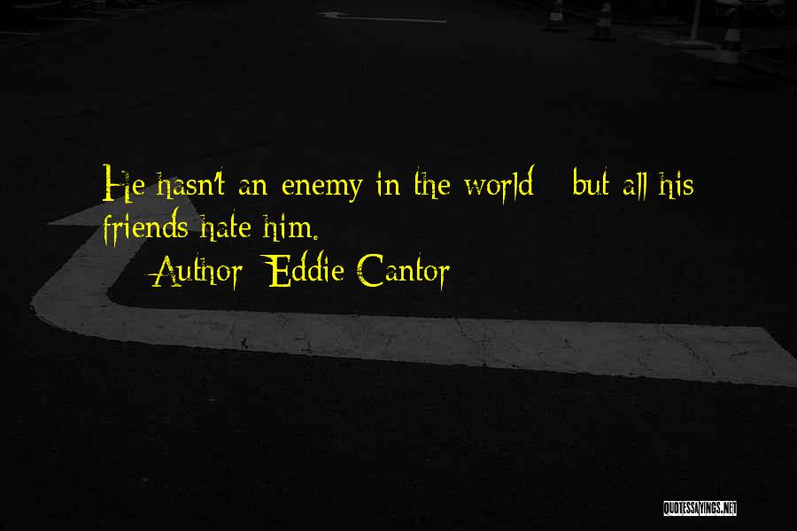 Sarcastic Hate Quotes By Eddie Cantor