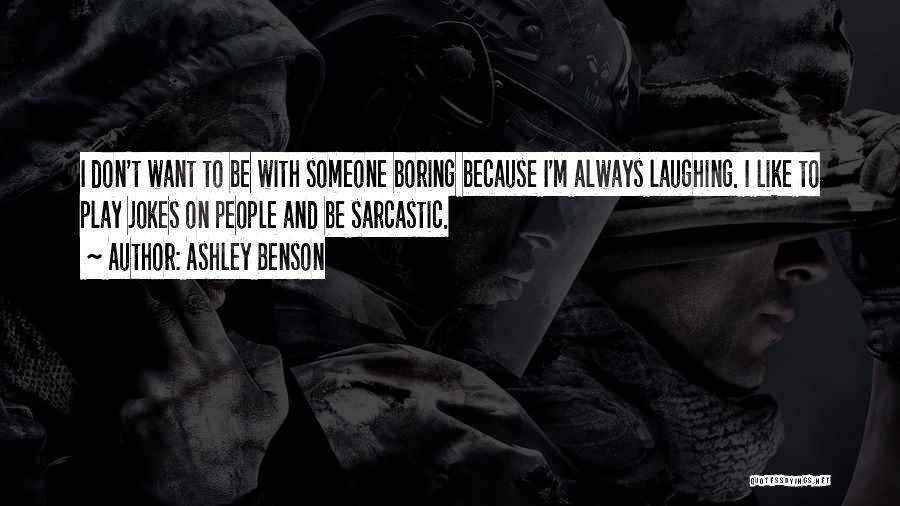 Sarcastic Jokes Quotes By Ashley Benson