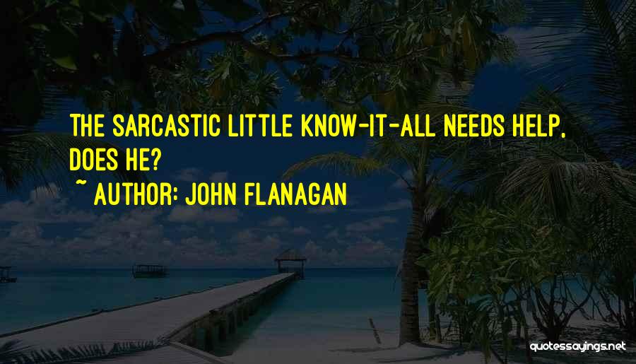 Sarcastic Know It All Quotes By John Flanagan