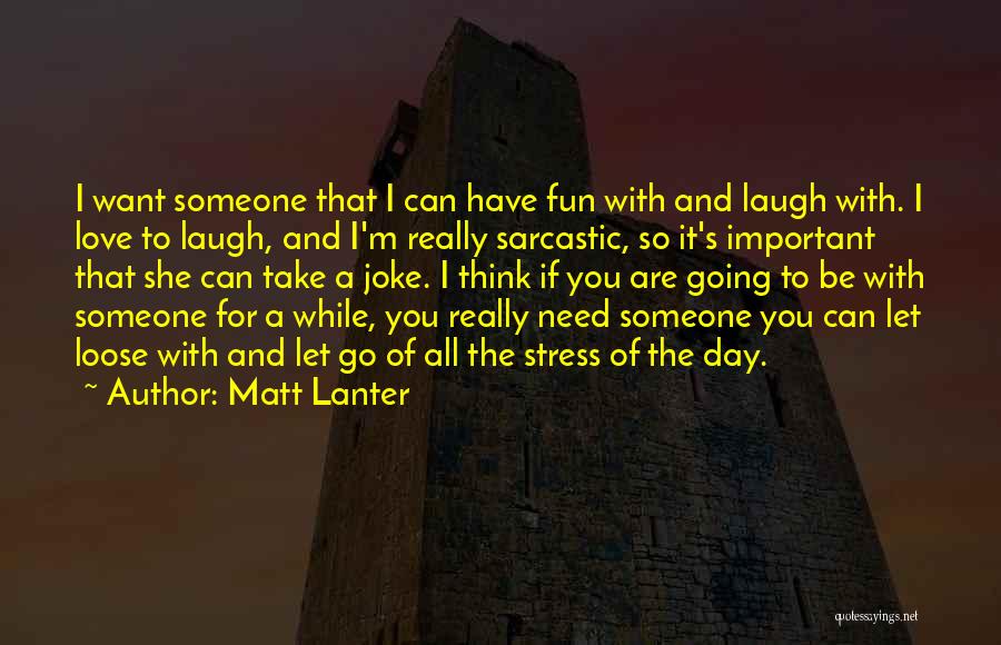 Sarcastic Love Quotes By Matt Lanter