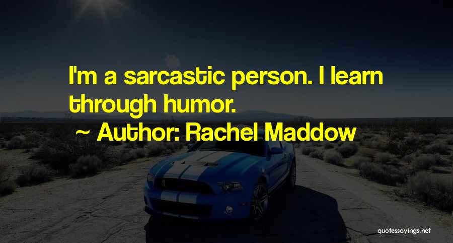 Sarcastic Person Quotes By Rachel Maddow