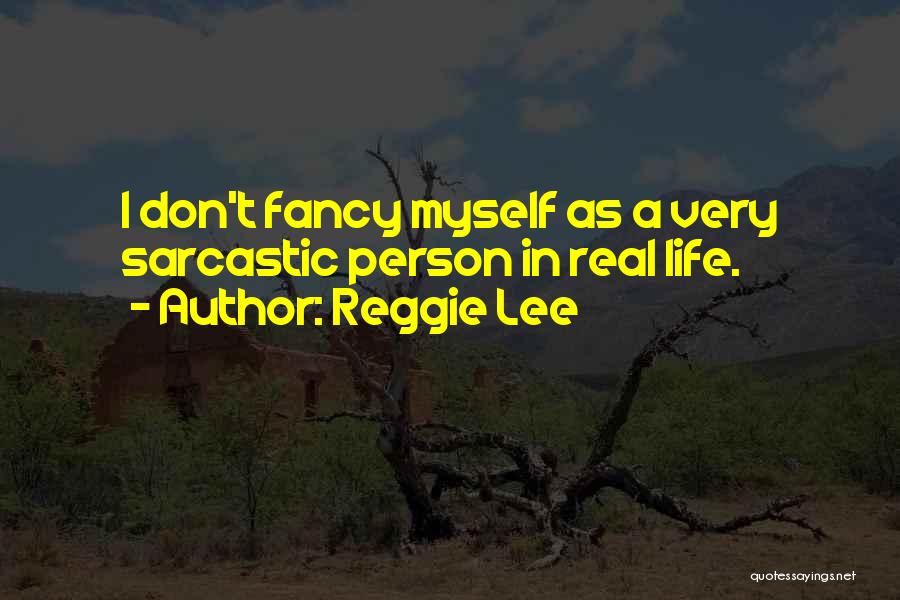 Sarcastic Person Quotes By Reggie Lee