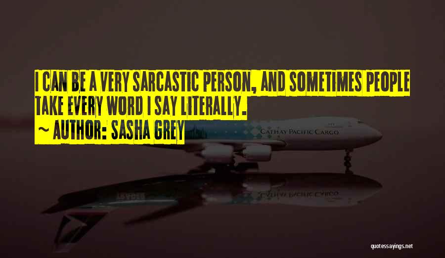 Sarcastic Person Quotes By Sasha Grey