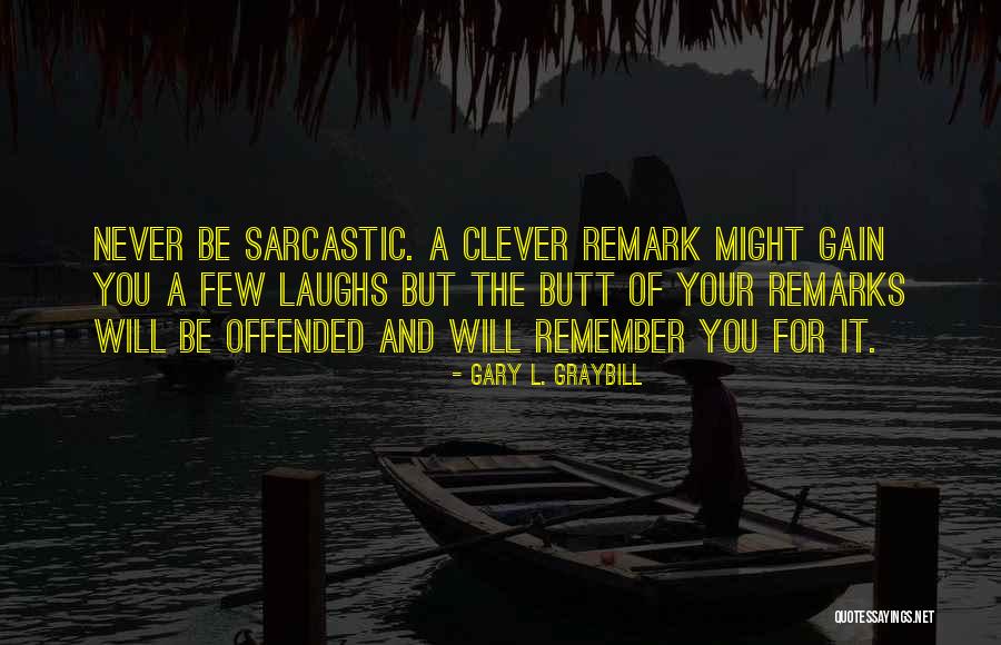 Sarcastic Remark Quotes By Gary L. Graybill